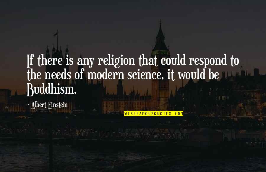 Modern Science Quotes By Albert Einstein: If there is any religion that could respond