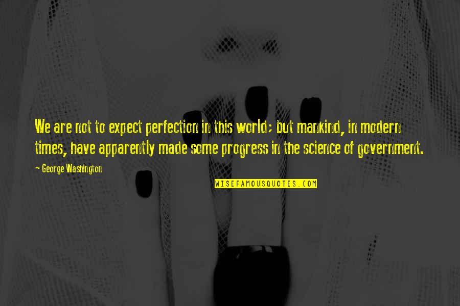 Modern Science Quotes By George Washington: We are not to expect perfection in this