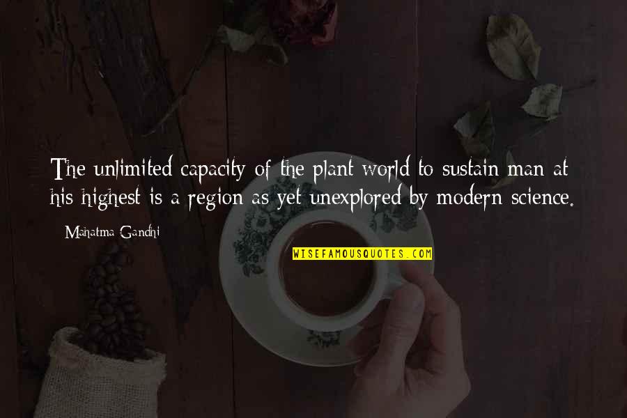 Modern Science Quotes By Mahatma Gandhi: The unlimited capacity of the plant world to