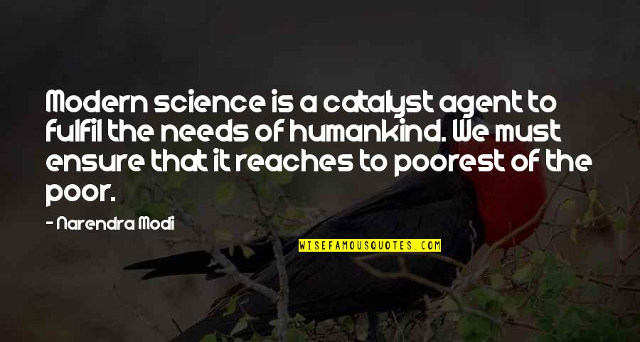 Modern Science Quotes By Narendra Modi: Modern science is a catalyst agent to fulfil