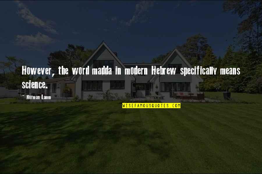 Modern Science Quotes By Norman Lamm: However, the word madda in modern Hebrew specifically