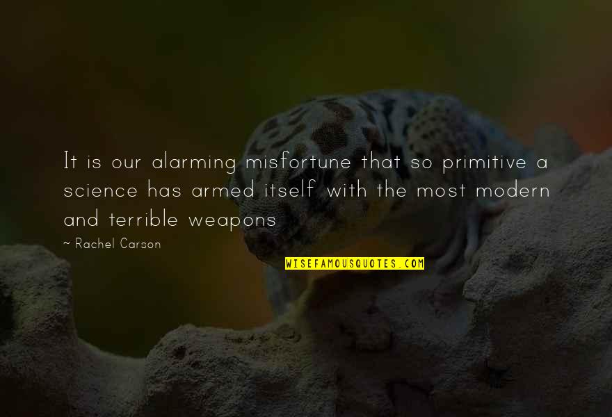 Modern Science Quotes By Rachel Carson: It is our alarming misfortune that so primitive
