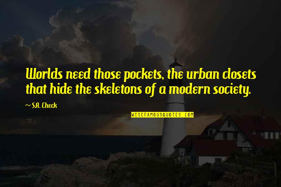 Modern Science Quotes By S.A. Check: Worlds need those pockets, the urban closets that