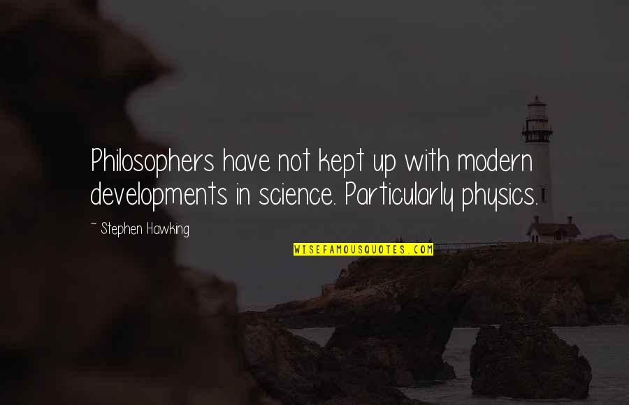 Modern Science Quotes By Stephen Hawking: Philosophers have not kept up with modern developments