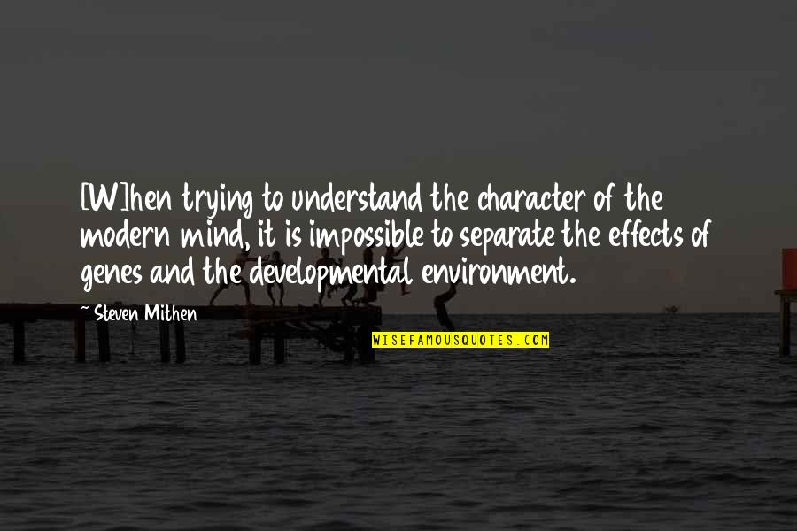 Modern Science Quotes By Steven Mithen: [W]hen trying to understand the character of the
