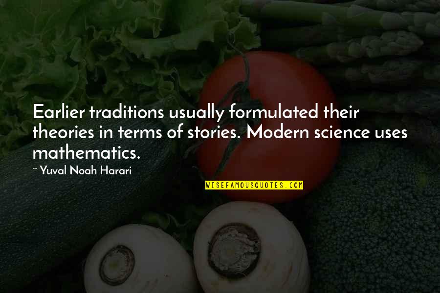 Modern Science Quotes By Yuval Noah Harari: Earlier traditions usually formulated their theories in terms