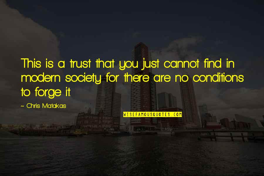 Modern Society Quotes By Chris Matakas: This is a trust that you just cannot