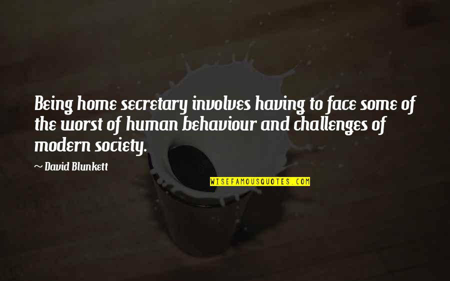 Modern Society Quotes By David Blunkett: Being home secretary involves having to face some