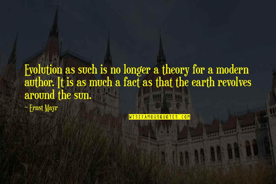 Modern Society Quotes By Ernst Mayr: Evolution as such is no longer a theory