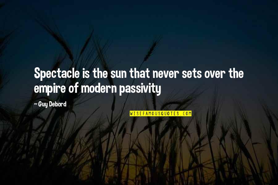 Modern Society Quotes By Guy Debord: Spectacle is the sun that never sets over