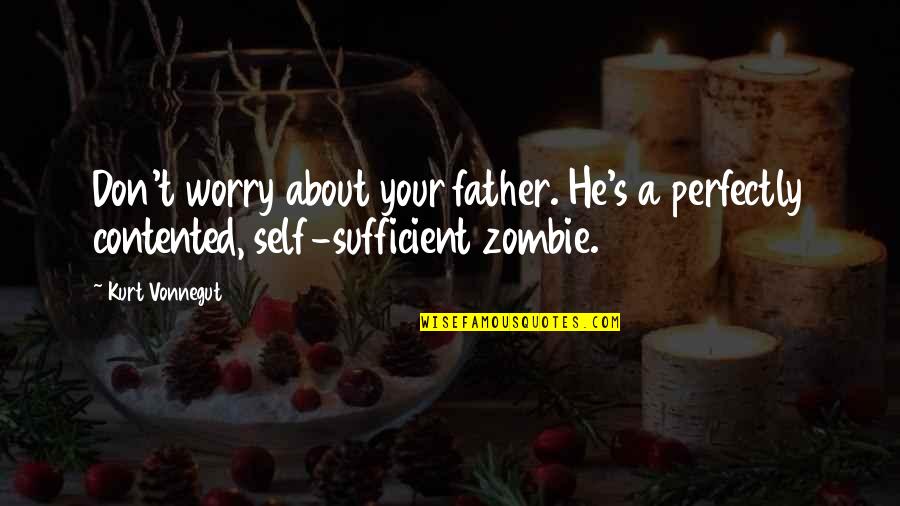 Modern Society Quotes By Kurt Vonnegut: Don't worry about your father. He's a perfectly