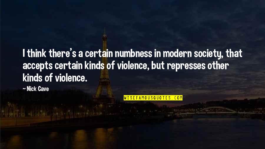 Modern Society Quotes By Nick Cave: I think there's a certain numbness in modern