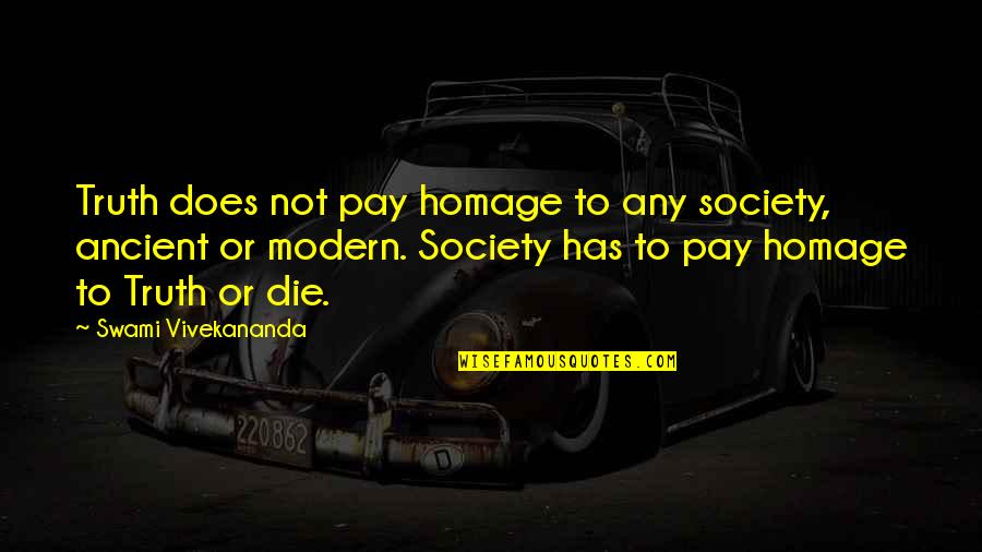 Modern Society Quotes By Swami Vivekananda: Truth does not pay homage to any society,