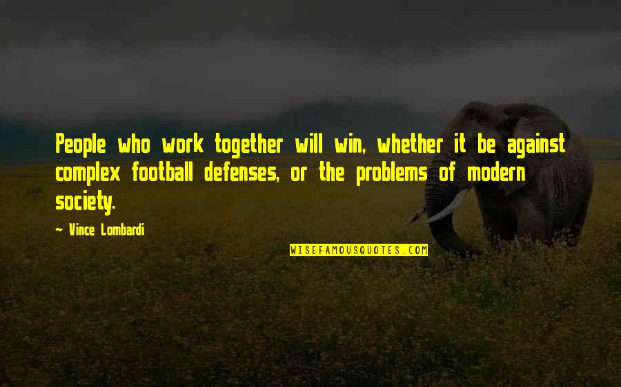 Modern Society Quotes By Vince Lombardi: People who work together will win, whether it