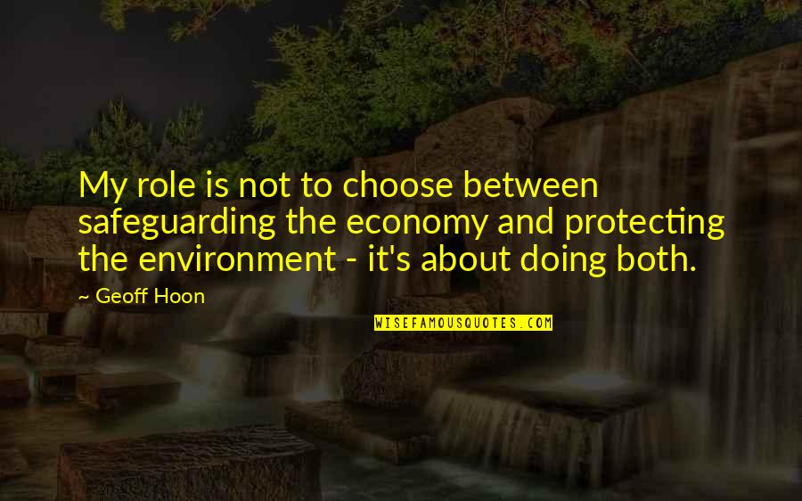 Modern Speech Quotes By Geoff Hoon: My role is not to choose between safeguarding
