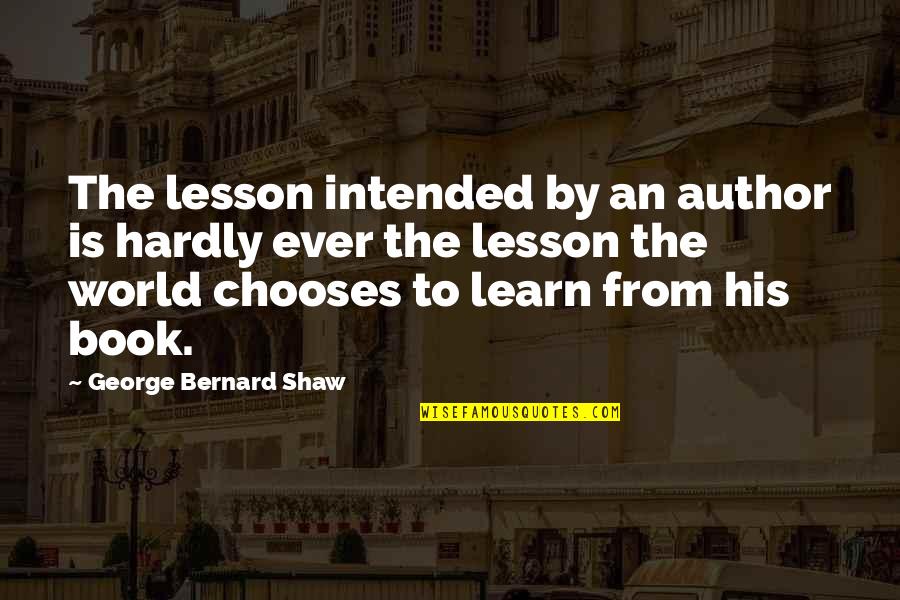 Modern Speech Quotes By George Bernard Shaw: The lesson intended by an author is hardly