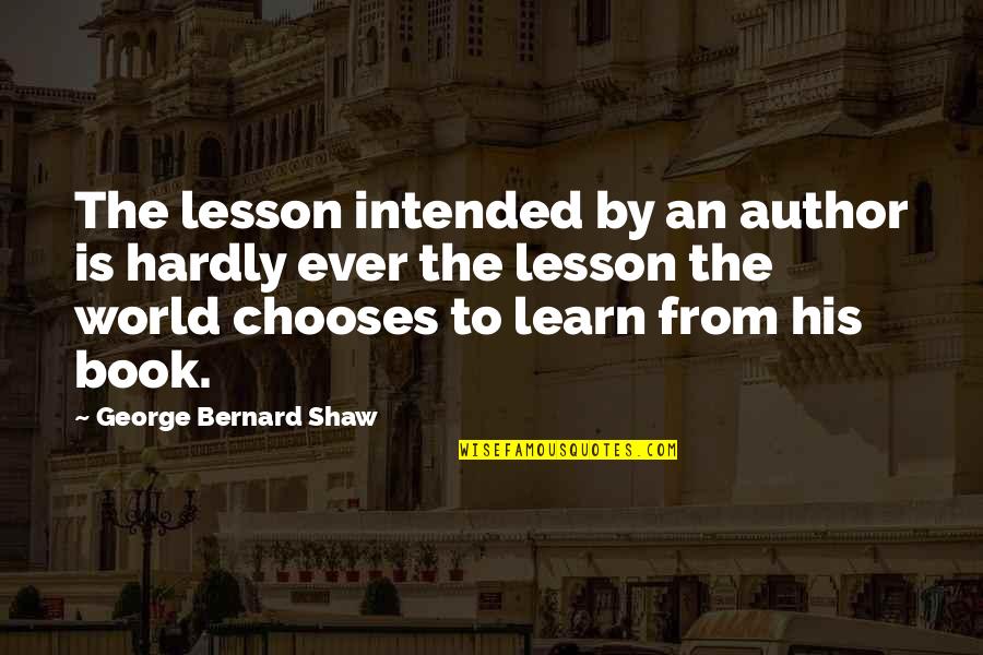 Modern Speech Quotes By George Bernard Shaw: The lesson intended by an author is hardly Modern Speech Quotes By George Bernard Shaw: The lesson intended by an author is hardly