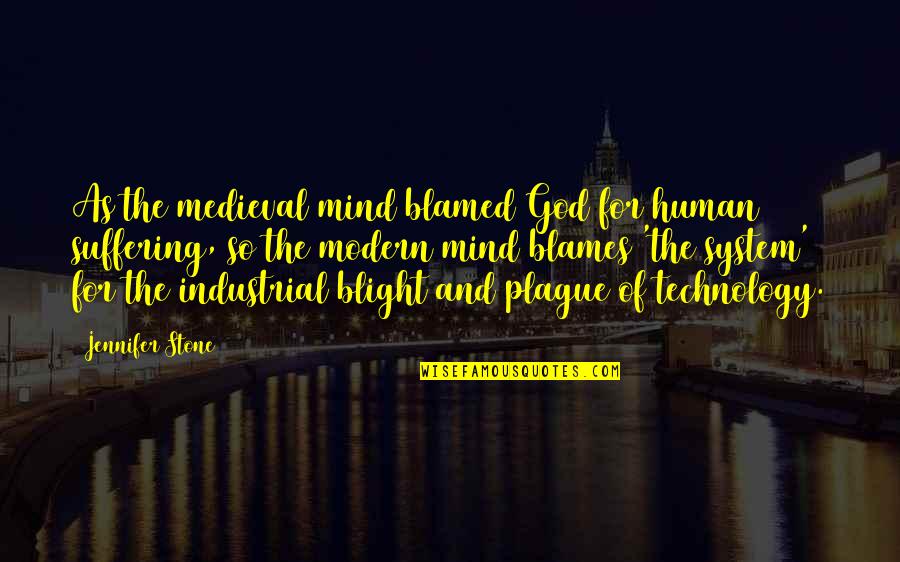 Modern Technology Quotes By Jennifer Stone: As the medieval mind blamed God for human