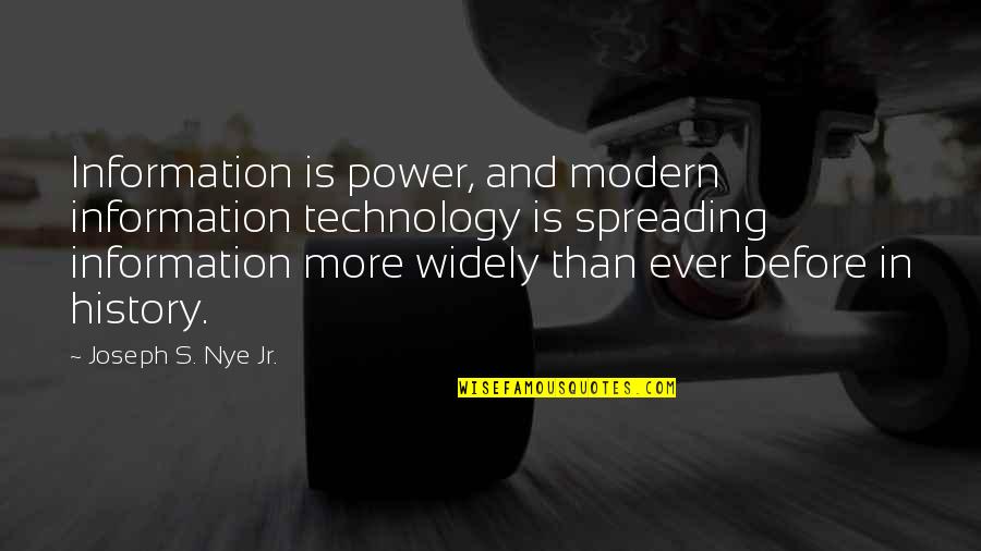 Modern Technology Quotes By Joseph S. Nye Jr.: Information is power, and modern information technology is