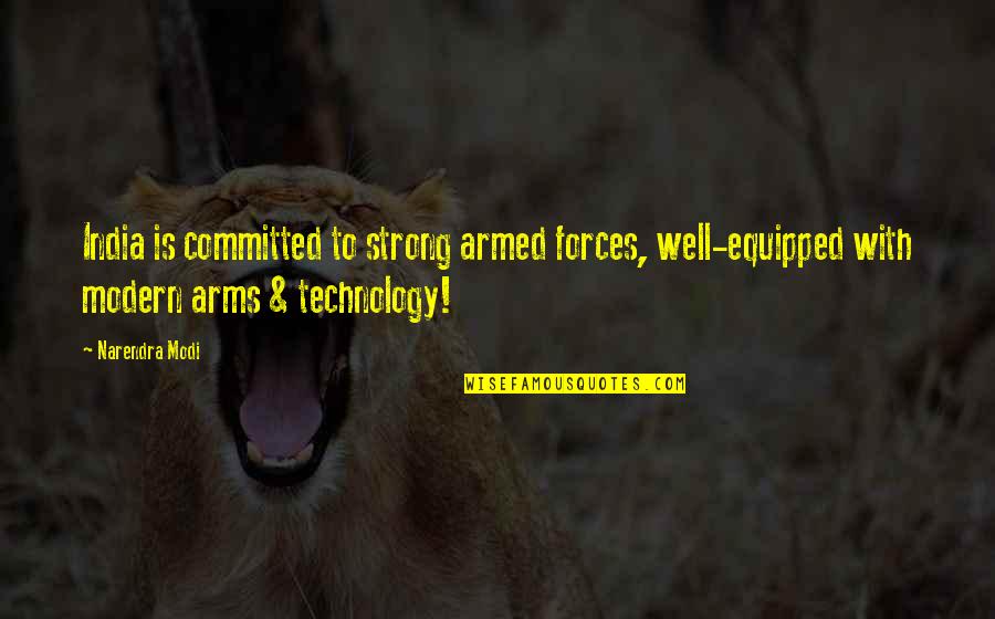 Modern Technology Quotes By Narendra Modi: India is committed to strong armed forces, well-equipped