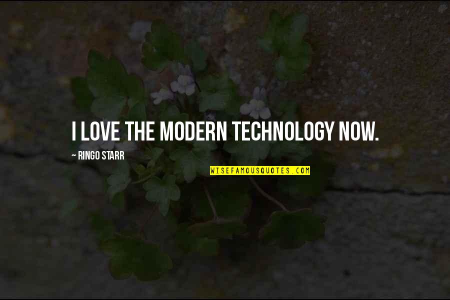 Modern Technology Quotes By Ringo Starr: I love the modern technology now.