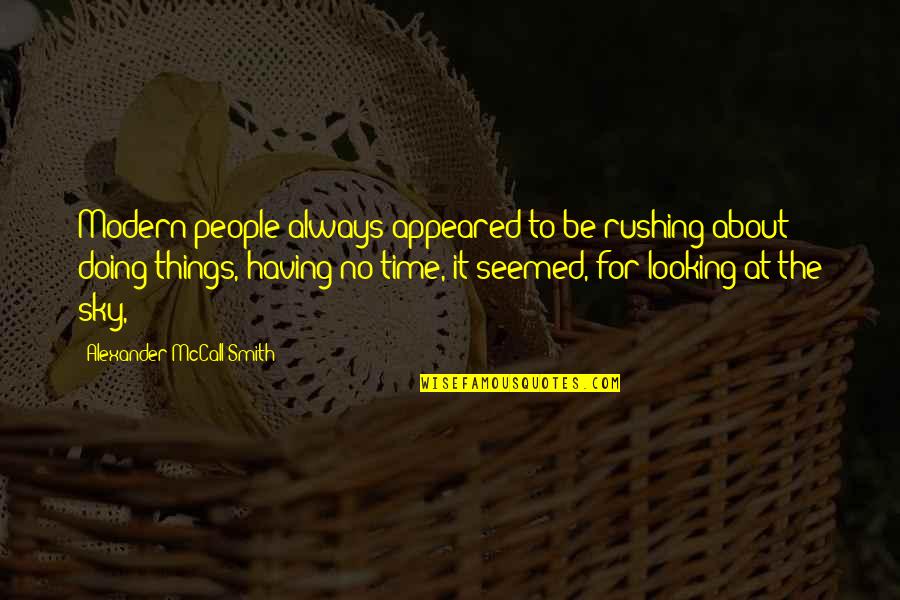 Modern Things Quotes By Alexander McCall Smith: Modern people always appeared to be rushing about Modern Things Quotes By Alexander McCall Smith: Modern people always appeared to be rushing about