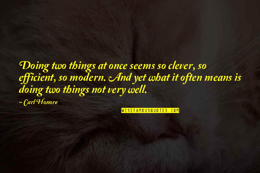 Modern Things Quotes By Carl Honore: Doing two things at once seems so clever,