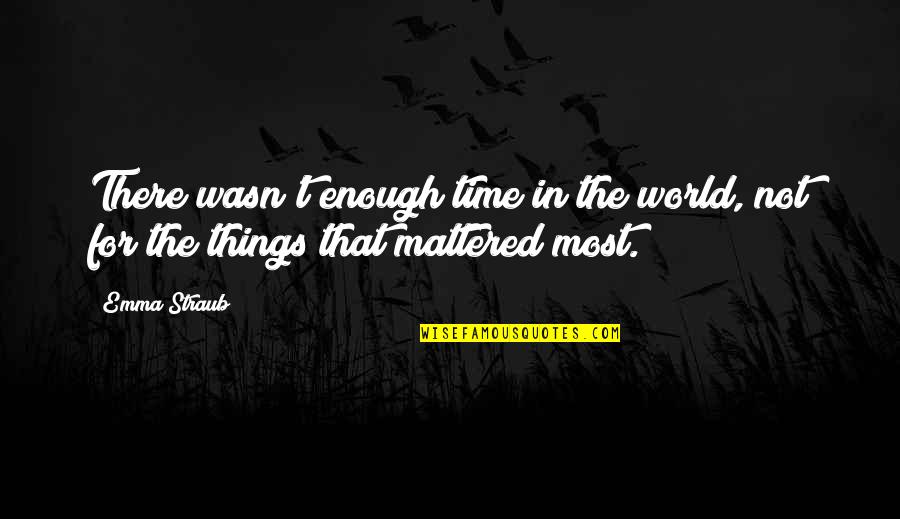 Modern Things Quotes By Emma Straub: There wasn't enough time in the world, not