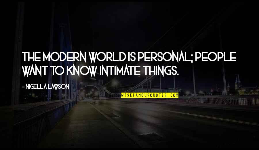 Modern Things Quotes By Nigella Lawson: The modern world is personal; people want to