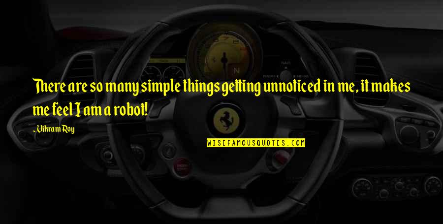 Modern Things Quotes By Vikram Roy: There are so many simple things getting unnoticed