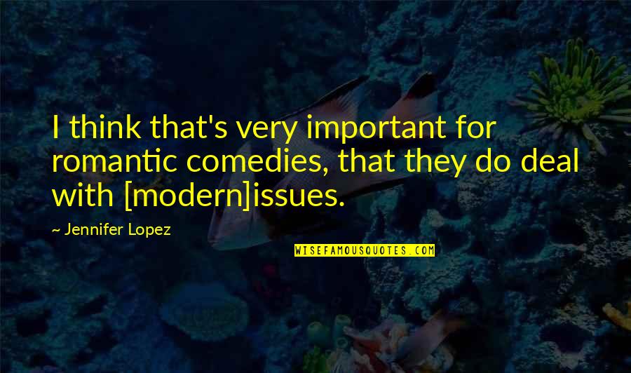Modern Thinking Quotes By Jennifer Lopez: I think that's very important for romantic comedies,