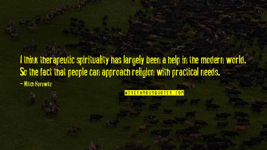 Modern Thinking Quotes By Mitch Horowitz: I think therapeutic spirituality has largely been a Modern Thinking Quotes By Mitch Horowitz: I think therapeutic spirituality has largely been a
