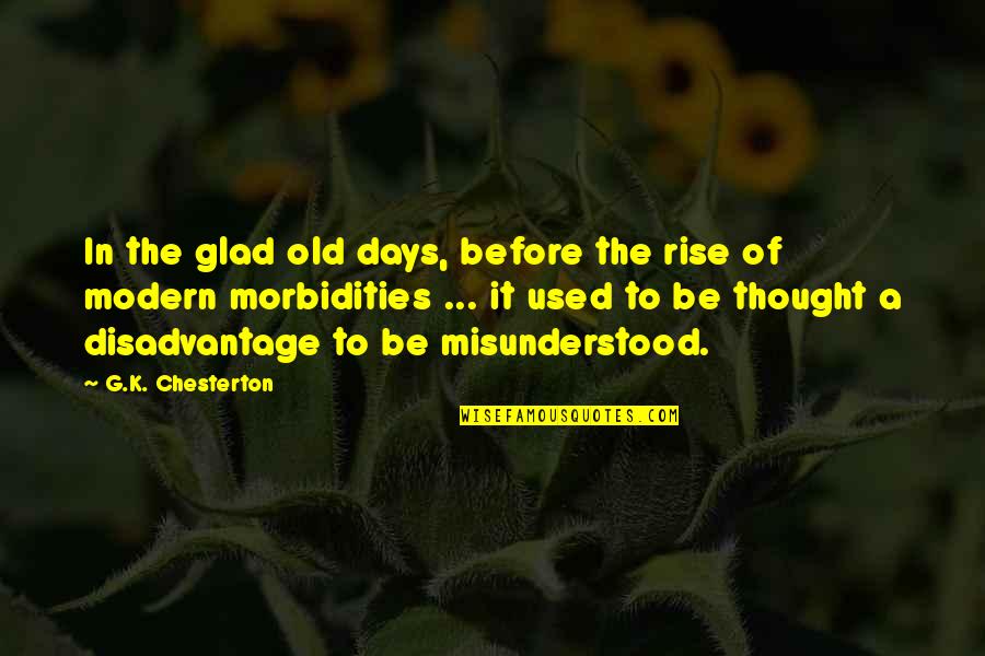 Modern Thought Quotes By G.K. Chesterton: In the glad old days, before the rise