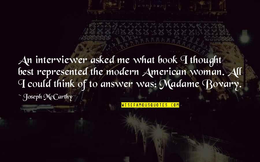 Modern Thought Quotes By Joseph McCarthy: An interviewer asked me what book I thought Modern Thought Quotes By Joseph McCarthy: An interviewer asked me what book I thought