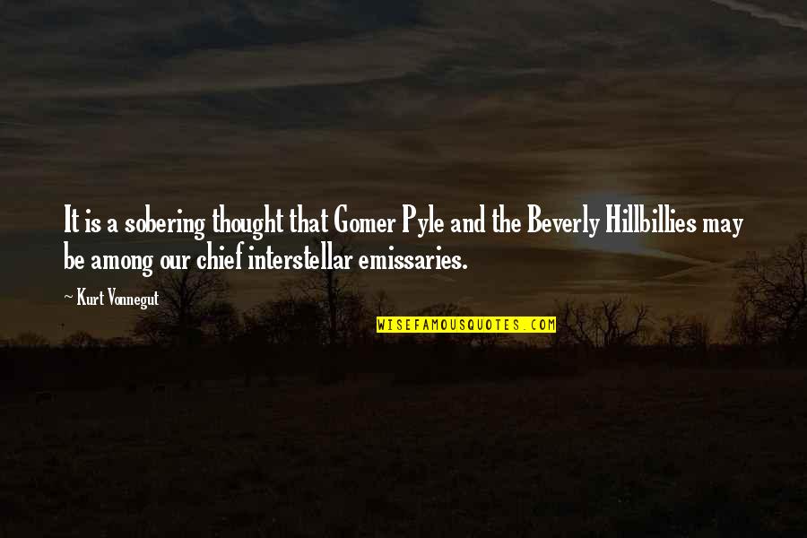 Modern Thought Quotes By Kurt Vonnegut: It is a sobering thought that Gomer Pyle Modern Thought Quotes By Kurt Vonnegut: It is a sobering thought that Gomer Pyle
