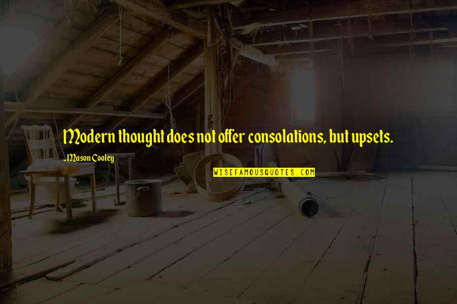 Modern Thought Quotes By Mason Cooley: Modern thought does not offer consolations, but upsets. Modern Thought Quotes By Mason Cooley: Modern thought does not offer consolations, but upsets.