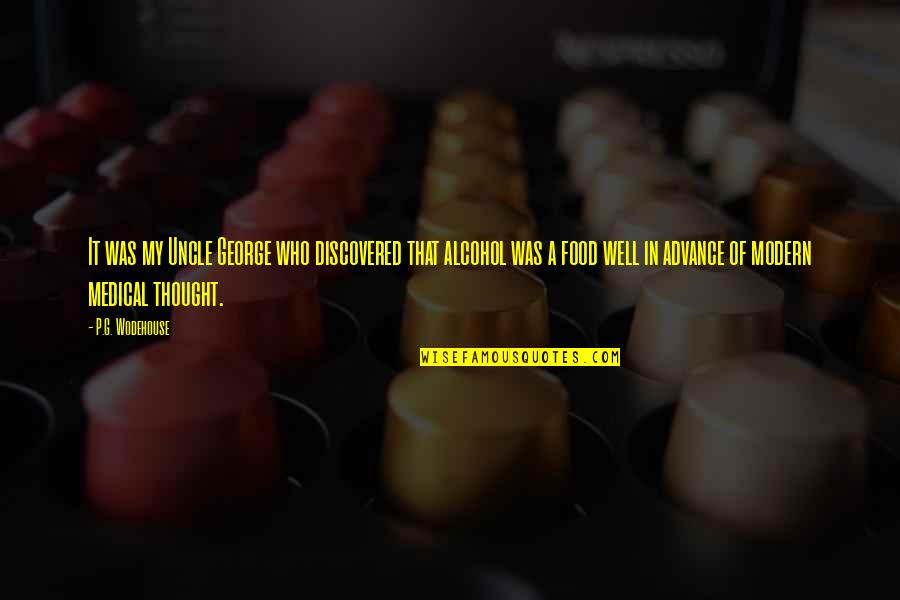 Modern Thought Quotes By P.G. Wodehouse: It was my Uncle George who discovered that Modern Thought Quotes By P.G. Wodehouse: It was my Uncle George who discovered that