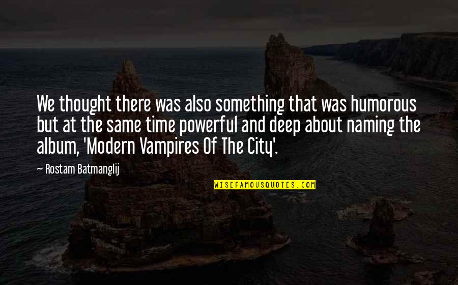 Modern Thought Quotes By Rostam Batmanglij: We thought there was also something that was Modern Thought Quotes By Rostam Batmanglij: We thought there was also something that was