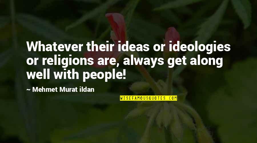 Modern Turkish Writers Quotes By Mehmet Murat Ildan: Whatever their ideas or ideologies or religions are,