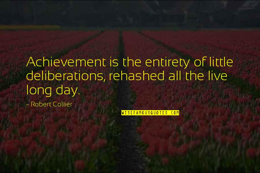 Modern Turkish Writers Quotes By Robert Collier: Achievement is the entirety of little deliberations, rehashed