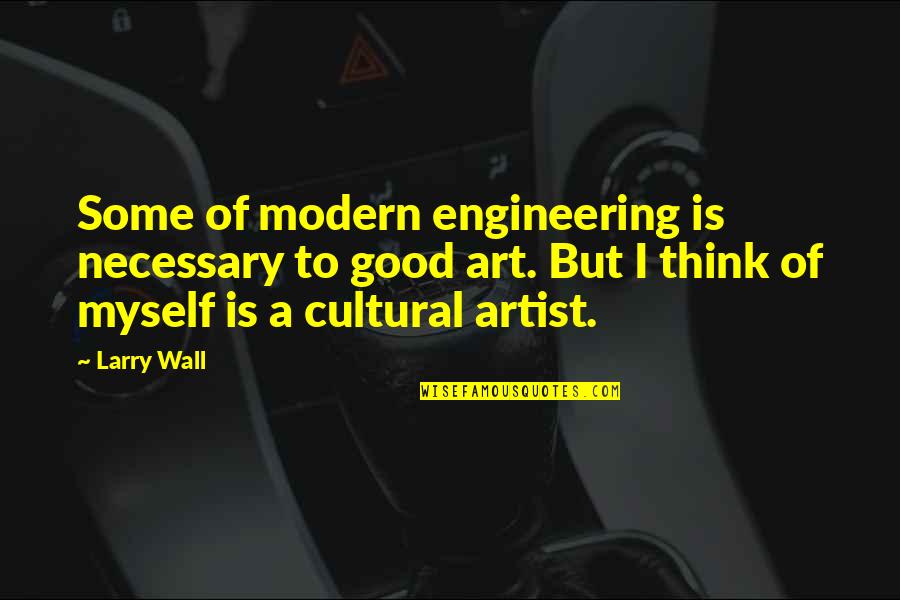 Modern Wall Art Quotes By Larry Wall: Some of modern engineering is necessary to good