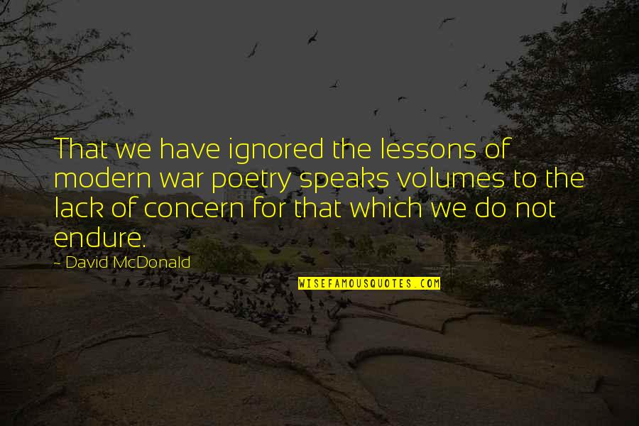 Modern War Poets Quotes By David McDonald: That we have ignored the lessons of modern Modern War Poets Quotes By David McDonald: That we have ignored the lessons of modern