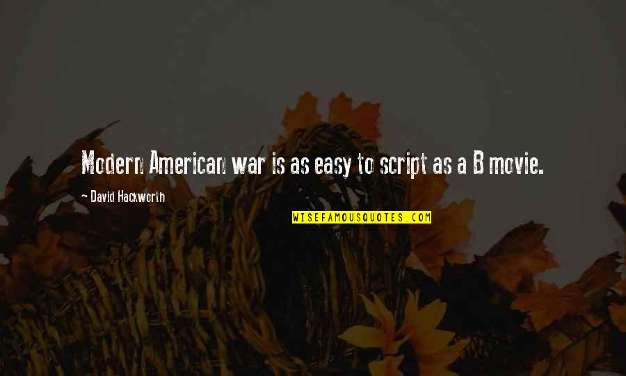 Modern War Quotes By David Hackworth: Modern American war is as easy to script