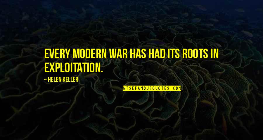 Modern War Quotes By Helen Keller: Every modern war has had its roots in