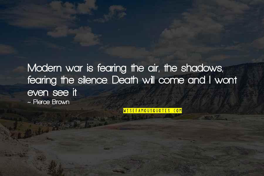 Modern War Quotes By Pierce Brown: Modern war is fearing the air, the shadows,