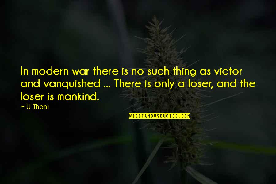 Modern War Quotes By U Thant: In modern war there is no such thing