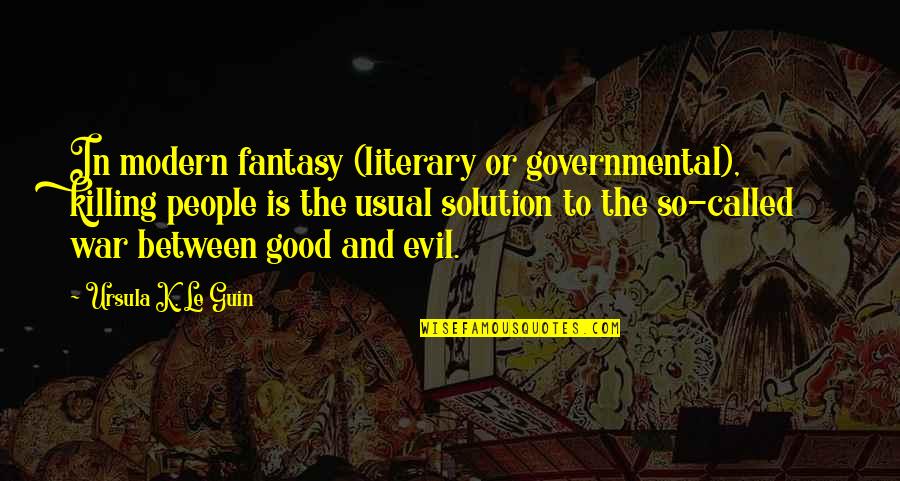 Modern War Quotes By Ursula K. Le Guin: In modern fantasy (literary or governmental), killing people