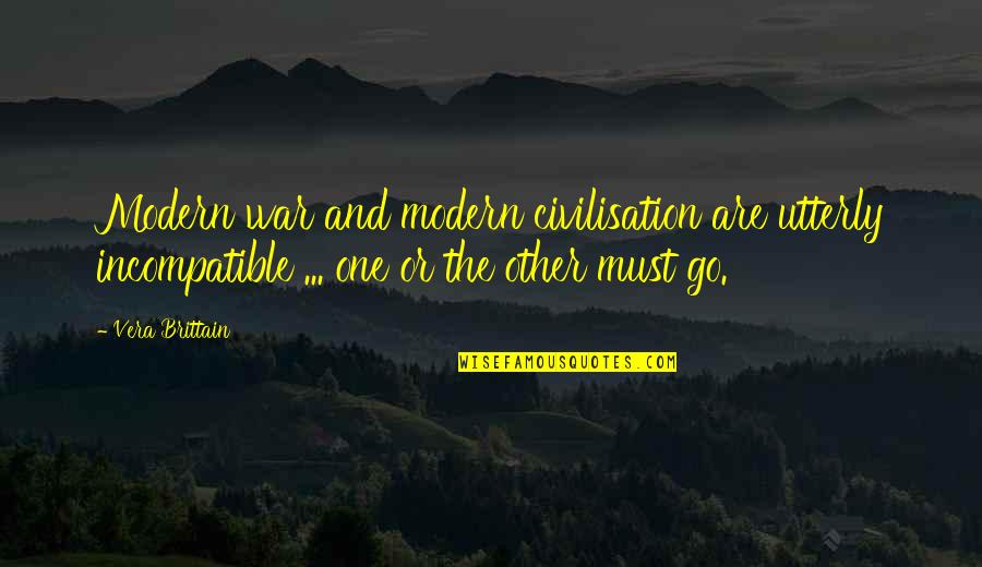 Modern War Quotes By Vera Brittain: Modern war and modern civilisation are utterly incompatible