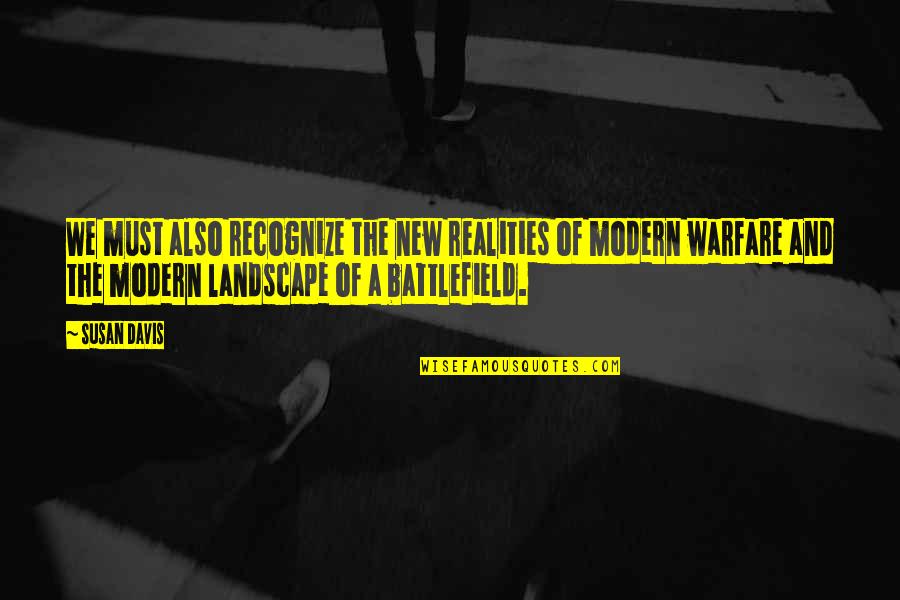Modern Warfare 2 Quotes By Susan Davis: We must also recognize the new realities of