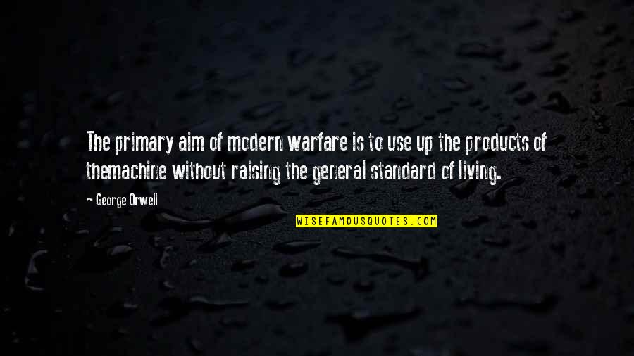 Modern Warfare Quotes By George Orwell: The primary aim of modern warfare is to